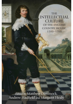 The intellectual culture of the English country house, 1500-1700