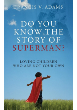Do You Know the Story of Superman? Loving Children Who Are Not Your Own