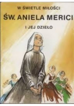 W świetle miłości Św Aniela Merici i jej dzieło