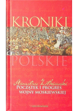 Kroniki polskie Tom VII Początek i progres wojny moskiewskiej