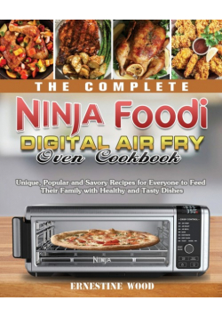 The Complete Ninja Foodi Digital Air Fry Oven Cookbook
