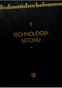 Budownictwo betonowe Technologia betonu Tom I część 1