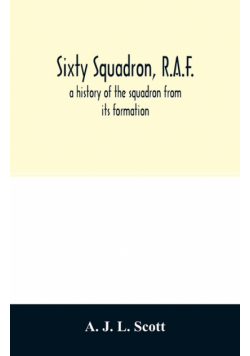 Sixty squadron, R.A.F.; a history of the squadron from its formation