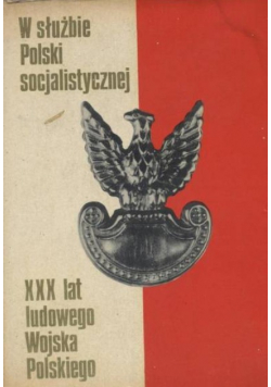 W służbie Polski Socjalistycznej XXX lat ludowego