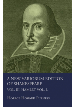 A New Variorum Edition Of Shakespeare. Vol. III. Hamlet.