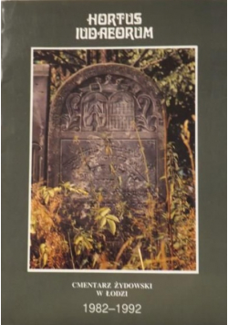 Hortus Iudaeorum Cmentarz Żydowski w Łodzi 1982 1992