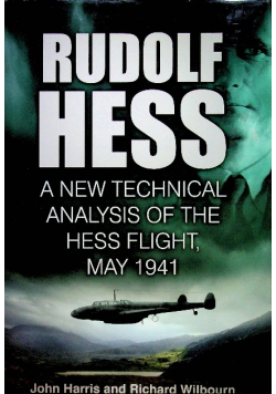 Rudolf Hess A New Technical Analysis of the Hess Flight May 1941