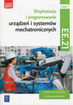 Eksploatacja i programowanie urządzeń i systemów mechatronicznych Część 1 Podręcznik Kwalifikacja EE.21