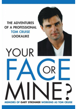 Your Face or Mine - The Adventures of a Professional Tom Cruise Lookalike