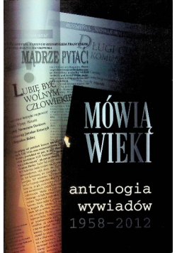 Mówią Wieki Antologia wywiadów 1958 - 2012