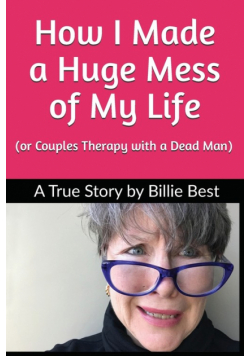 How I Made a Huge Mess of My Life