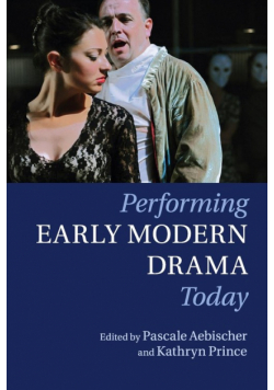 Performing Early Modern Drama Today