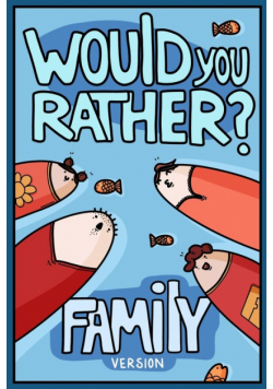 Would You Rather? Family Version