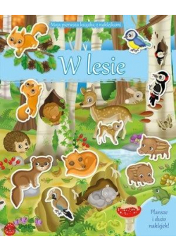 Moja pierwsza książka z naklejkami. W lesie
