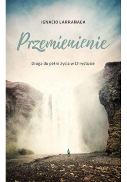 Przemienienie. Droga do pelni życia w Chrystusie
