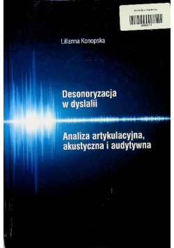Desonoryzacja w dyslalii Analiza artykulacyjna, akustyczna i audytywna
