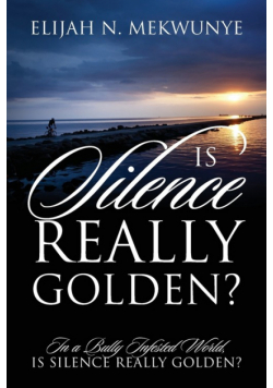Is Silence Really Golden? In A Bully Infested World, Is Silence Really Golden?