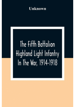 The Fifth Battalion Highland Light Infantry In The War, 1914-1918