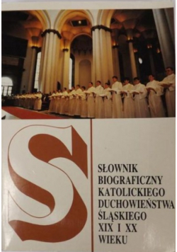 Słownik biograficzny katolickiego duchowieństwa śląskiego XIX i XX wieku