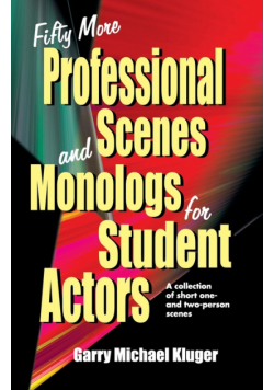 Fifty More Professional Scenes and Monologs for Student Actors