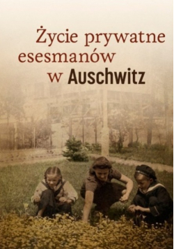 Życie prywatne esesmanów w Auschwitz