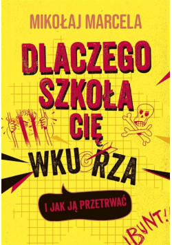 Dlaczego szkoła cię wkurza i jak ją przetrwać