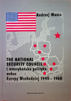 The National Security counci i amerykanska polityka wobec Europy Wschodniej 1945 - 1960