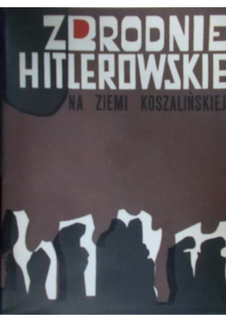 Zbrodnie Hitlerowskie na ziemi Koszalińskiej