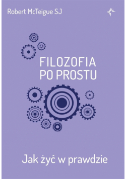 Filozofia po prostu Jak żyć w prawdzie