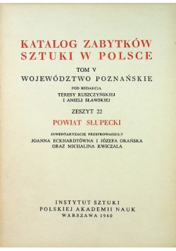 Katalog zabytków sztuki w Polsce Tom V Województwo Poznańskie Zeszyt 22 Powiat Słupecki