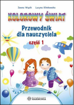 Kolorowy świat. Przewodnik dla nauczyciela cz.1