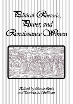 Political Rhetoric, Power, and Renaissance Women