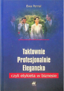 Taktownie profesjonalnie elegancko czyli etykieta w biznesie