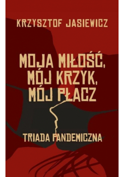 Moja miłość, mój krzyk, mój płacz