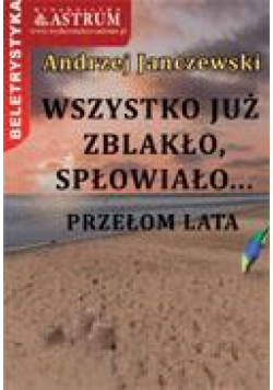 Wszystko już zblakło, spłowiało...