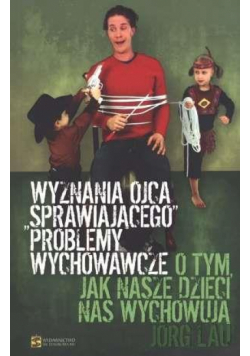 Wyznania ojca sprawiajacego problemy wychowawcze