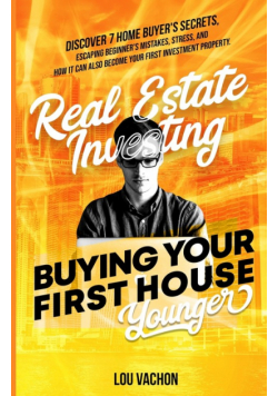 Real Estate Investing Buying Your First House Younger