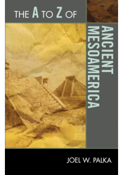 The A to Z of Ancient Mesoamerica