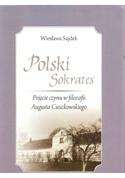 Polski Sokrates Pojęcie czynu w filozofii Augusta Cieszkowskiego