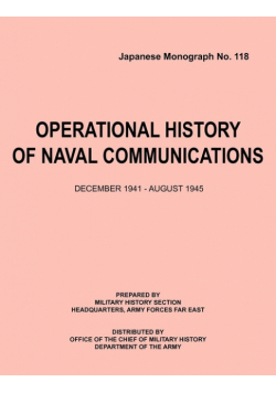 Operational History of Naval Communications December 1941 - August 1945 (Japanese Mongraph, Number 118)