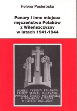 Ponary i inne miejsca męczeństwa Polaków z Wileńszczyzny w latach 1941 1944