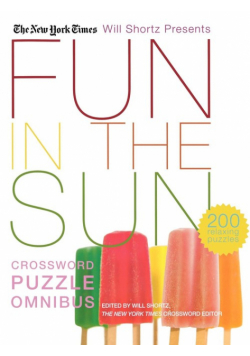 The New York Times Will Shortz Presents Fun in the Sun Crossword Puzzle Omnibus