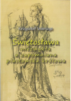 Świętosława niezwykła a zapomniana piastowska królowa z dedykacją autora