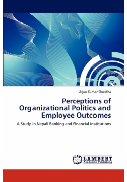Perceptions of Organizational Politics and Employee Outcomes