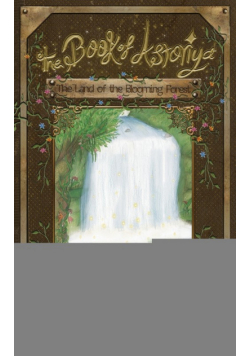 The Book of Astoriya-The Land of the Blooming Forest
