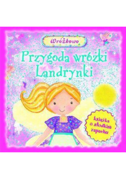 Przygody wróżki Landrynki. Książka o słodkim...