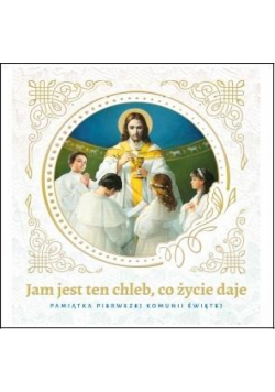 Jam jest ten Chleb... Pamiątka Pierwszej Komunii