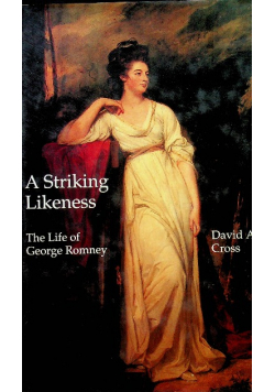 A Striking Likeness The Life of George Romney