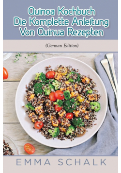 Quinoa Kochbuch Die Komplette Anleitung Von Quinua Rezepten