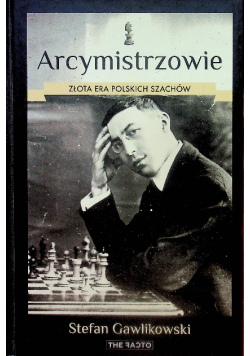 Arcymistrzowie Złota era polskich szachów